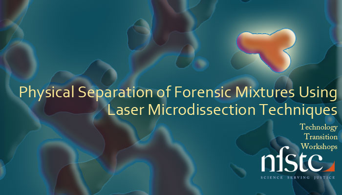 Physical Separation of Forensic Mixtures Technology Transition Workshop at the National Forensic Science Technology Center